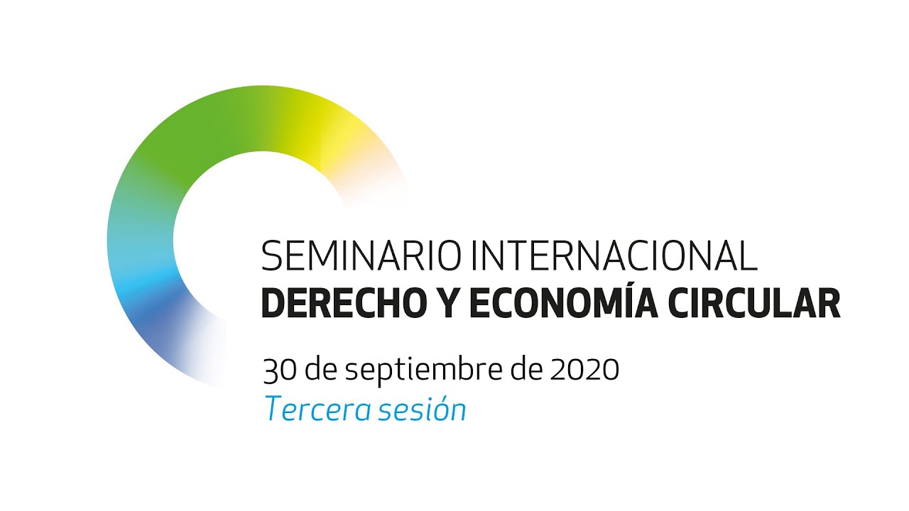 Tercera sesión del Seminario Internacional Derecho y Economía Circular