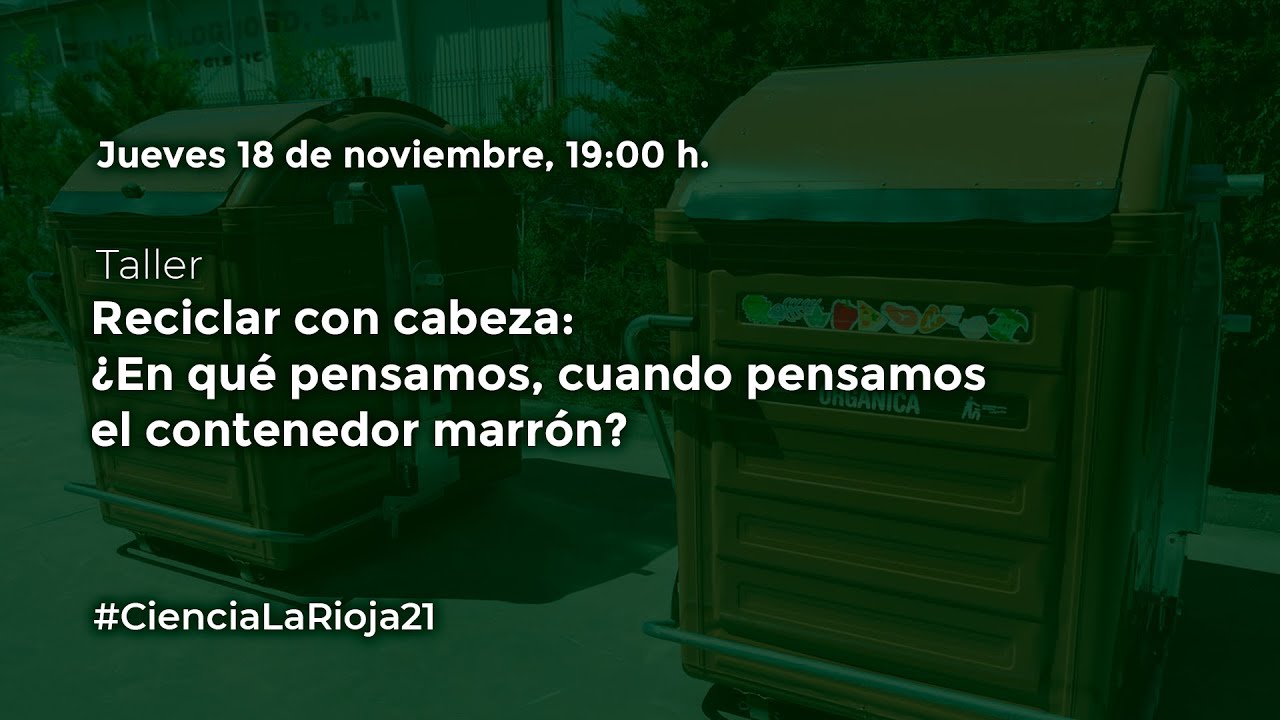 Reciclar con cabeza: ¿En qué pensamos, cuando pensamos el contenedor marrón? 🌍#CienciaLaRioja